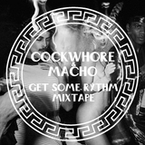 Cockwhore & Macho - Get Some Rythm Mixtape