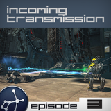 Incoming Transmission Podcast Episode 3