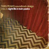 Twin Peaks Soundtrack Design Mix 2: Night Life In Twin Peaks