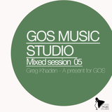 GOS MUSIC STUDIO MIXED SESSION 05 - A present for GOS mixed by GREG KHADEN