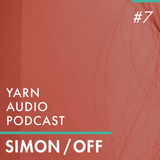 Yarn Audio Podcast #07 – Simon/off