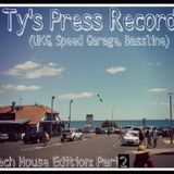 Ty's Press Record - Beach House Edition: Part 2 (UKG, Speed Garage, Bassline)