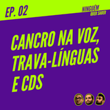 Episódio #02 | Cancro na voz, Trava-línguas e CDS
