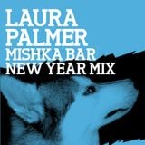 Mishka Bar New Year 2012 Mixes — Laura Palmer