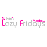 DJ Kéri's Lazy Fridays Mixshow #77