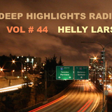 Deep Highlights Radioshow Vol. # 44 by Helly Larson