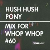 Hush Hush Pony - Mix For Whopwhop #60
