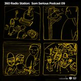 360Radiostation : Som Serious Podcast 09