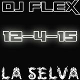 DJ Flex Live at LA SELVA 12-4-15