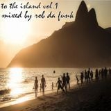 To The Island Vol.1 - Mixed By Rob Da Funk - July 2014 Mix