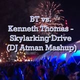 BT vs. Kenneth Thomas - Skylarking Drive (DJ Atman Mashup)