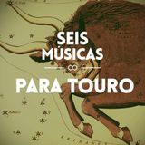 # 121 SEIS MÚSICAS PARA TOURO