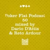 Poker Flat Podcast #50 - mixed by Dario D'Attis & Reto Ardour