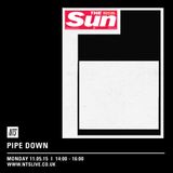 Pipe Down - 11th May 2015