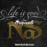 NAS- LIFE IS GOOD (ORIGINALS) MIXED BY DJBIGTEXAS