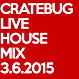 Cratebug // Live House Mix // March 6, 2015