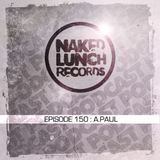 Naked Lunch PODCAST #150 - A.PAUL