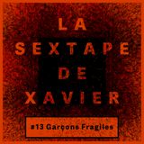 La Sextape de Xavier #13 : Garçons Fragiles