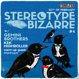 Stereotype Bizarre #4 w/ KEK | HIGHROLLER | Special guests: GEMINI BROTHERS | FISHMAN