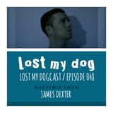 Lost My Dogcast 48 - James Dexter