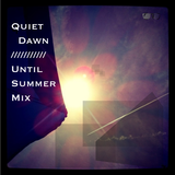 Quiet Dawn // Until Summer Mix