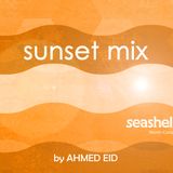 sunset mix by Ahmed Eid (Seashell Edition)