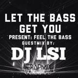 Let The Bass Get You presents: Feel The Bass! Dj LSI Trap Guestmix
