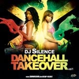 DJ SILENCE PRESENTS : DANCEHALL TAKEOVER VOL. 1