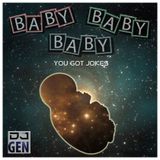 Baby, Baby, Baby (You Got Jokes)