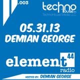 Element 44 - 003 w/ DJ Demian George aired on May 31st, 2013