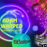 Adam Warped - No Requests Podcast 44