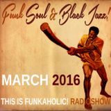 this is FUNKAHOLIC! RADIOSHOW march 2016