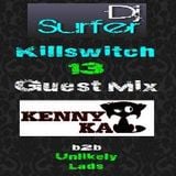 Dj Surfer: Killswitch 13, Guest Mix: Kenny Kat//Unlikely Lads