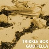 Trikkle Box - Gud Fella