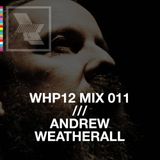 WHP12 MIX 011 /// ANDREW WEATHERALL