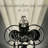 Exzesse versüßen das Leben pt.2/2