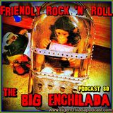 BIG ENCHILADA 80: Friendly Rock 'n' Roll