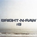 Bright-N-Raw RadioShow @NeringaFM #8