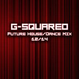 G-Squared (Future House/ Dance Mix 12/14)