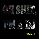 Oh Sh*t, I'm a DJ Vol. 1