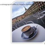 Life is a Strong Cup of Coffee (2): Hope for Sunlight