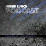 Naked Lunch PODCAST #033 - A-BROTHERS
