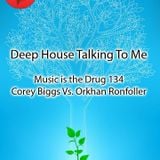 Corey Biggs Vs. Ronfoller (Spring Tube) - Music Is The Drug 134 - Deep House Talking To Me