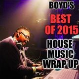 DJ BOYD'S BEST OF 2015 HOUSE MUSIC WRAP UP!!