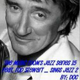 The Music Room's Jazz Series 15 - Feat. Rod Stewart ... Sings Jazz 2 (By: DOC 09.11.11)