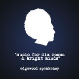 Music For Dim Rooms & Bright Minds: Edgewood Speakeasy