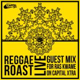 Reggae Roast Live Mix For Ras Kwame (Capital Xtra)