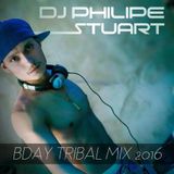 BDAY DJ PHILIPE STUART TRIBAL MIX 2016