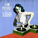 PUTOUT // FT The Milkman & Morningmaxwell
