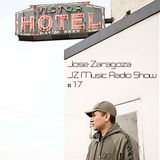 Jose Zaragoza - JZ Music Radio Show #17